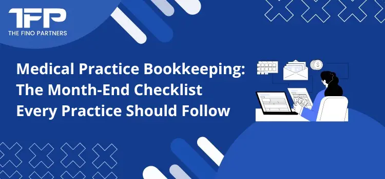 Medical Practice Bookkeeping: The Month-End Checklist Every Practice Should Follow
