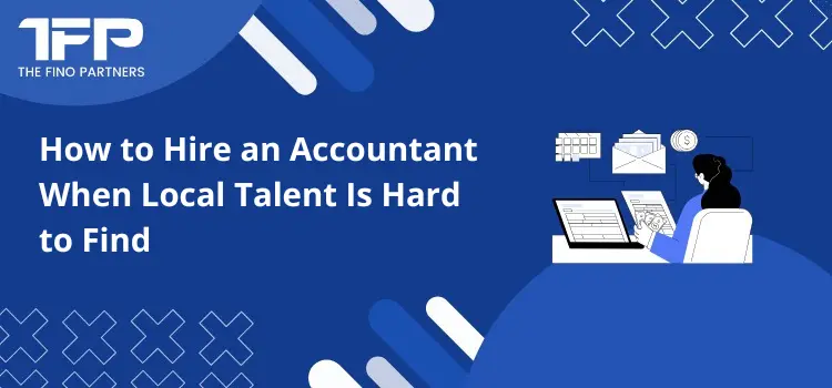 How to Hire an Accountant When Local Talent Is Hard to Find