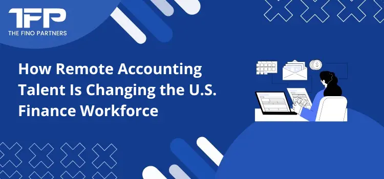 How Remote Accounting Talent Is Changing the U.S. Finance Workforce