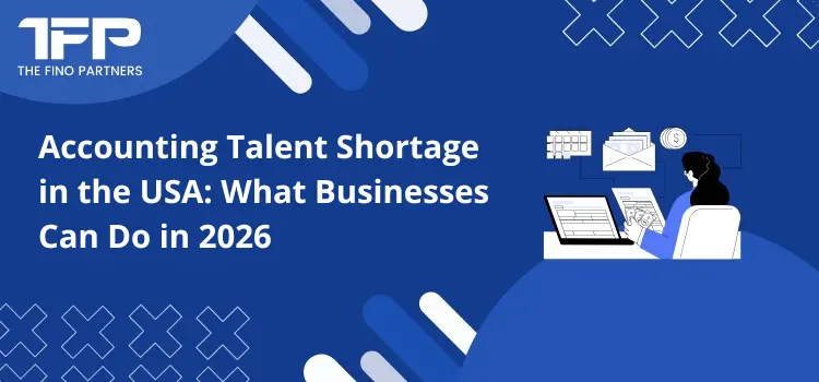 Accounting Talent Shortage in the USA: What Businesses Can Do in 2026