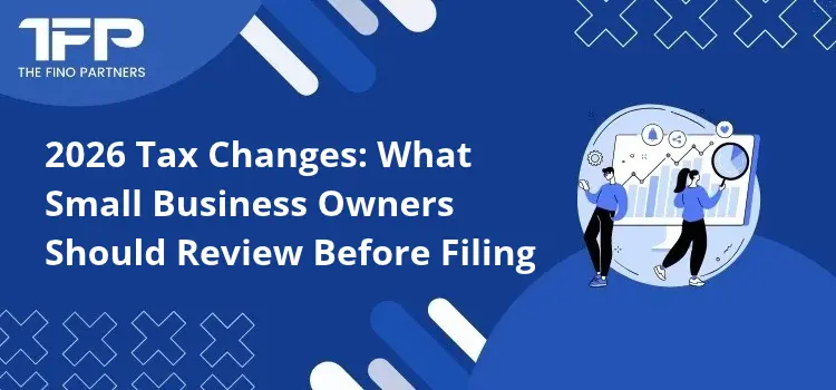 2026 Tax Changes: What Small Business Owners Should Review Before Filing