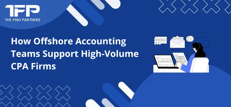 How Offshore Accounting Teams Support High-Volume CPA Firms