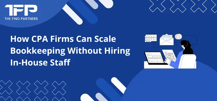 How CPA Firms Can Scale Bookkeeping Without Hiring In-House Staff
