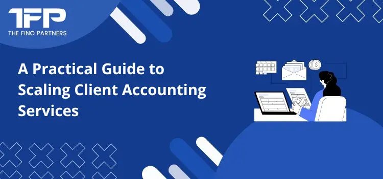 A Practical Guide to Scaling Client Accounting Services