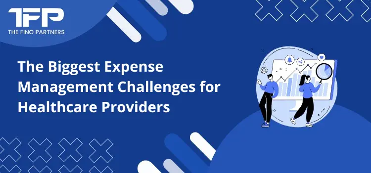 The Biggest Expense Management Challenges for Healthcare Providers