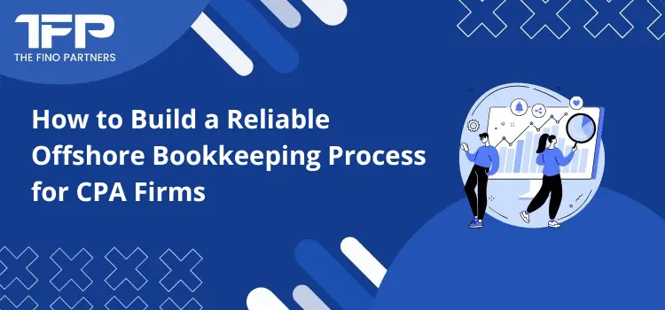 How to Build a Reliable Offshore Bookkeeping Process for CPA Firms