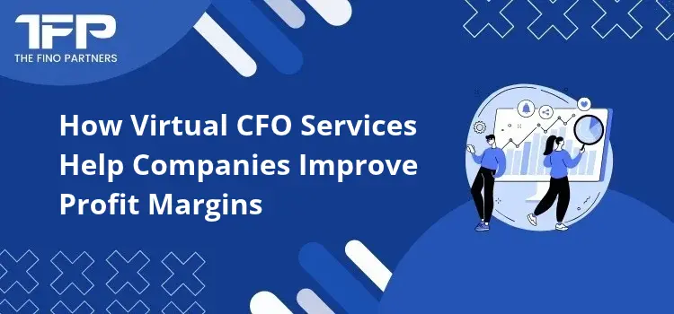 How Virtual CFO Services Help Companies Improve Profit Margins