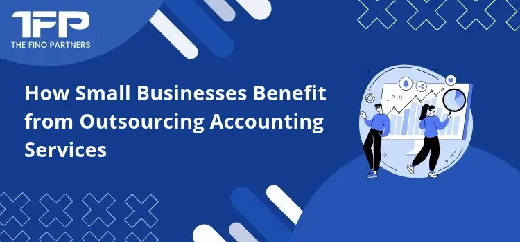 How Small Businesses Benefit from Outsourcing Accounting Services