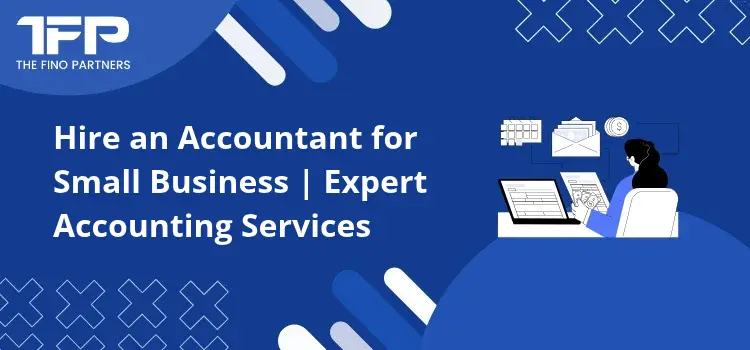 Hire an Accountant for Small Business | Expert Accounting Services