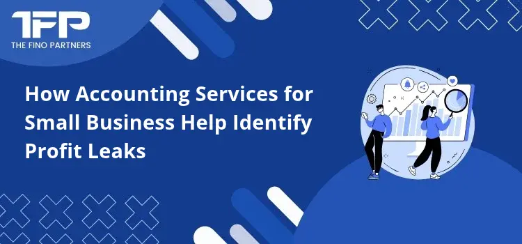 How Accounting Services for Small Business Help Identify Profit Leaks